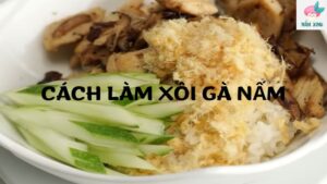 cách làm xôi gà nấm