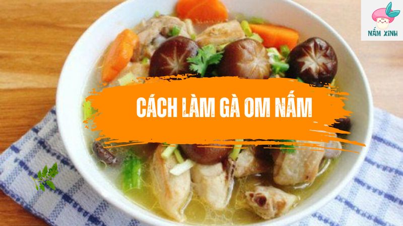 cách làm gà om nấm