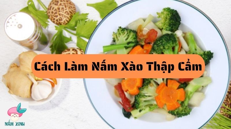 cách làm nấm xào thập cẩm